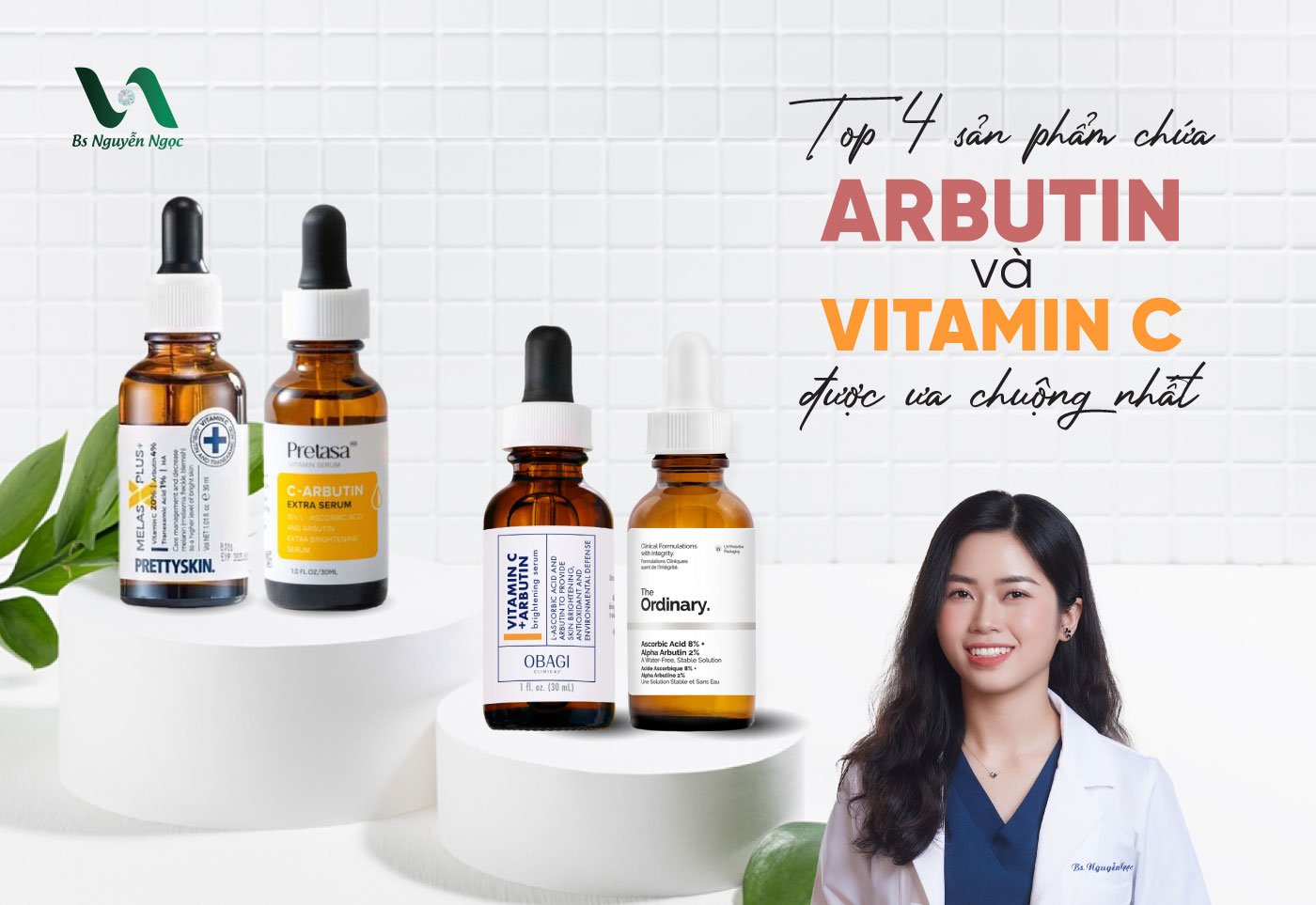 Top 4 sản phẩm chứa Arbutin và Vitamin C được ưa chuộng nhất