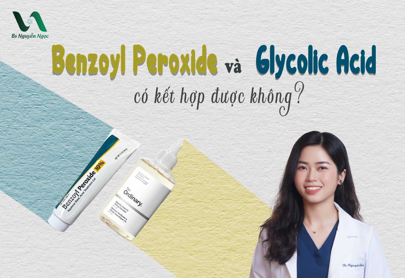 Benzoyl Peroxide và Glycolic Acid có kết hợp được không?