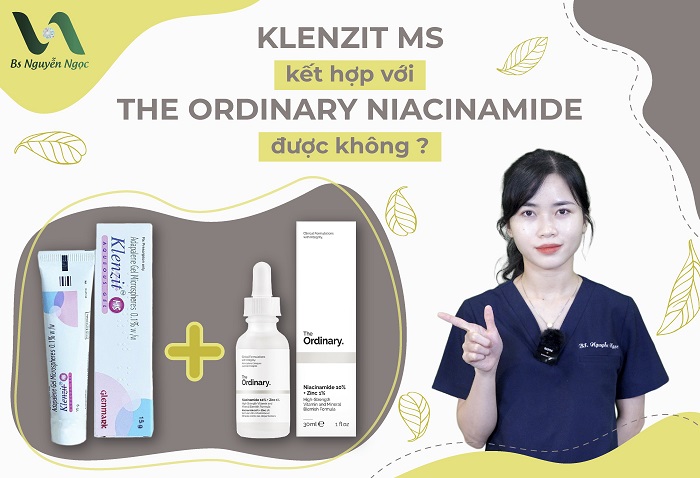 Klenzit MS kết hợp với The Ordinary Niacinamide được không?