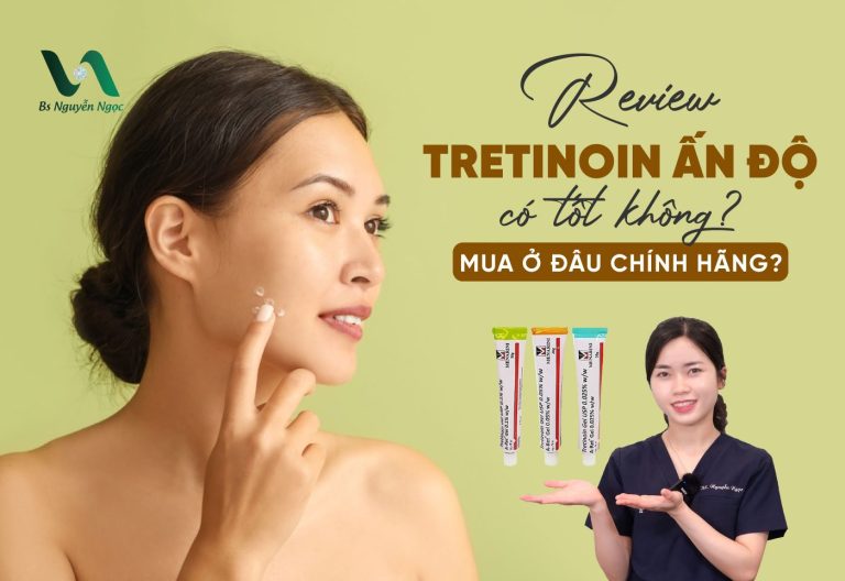 Review Tretinoin ấn độ có tốt không? Mua ở đâu chính hãng?