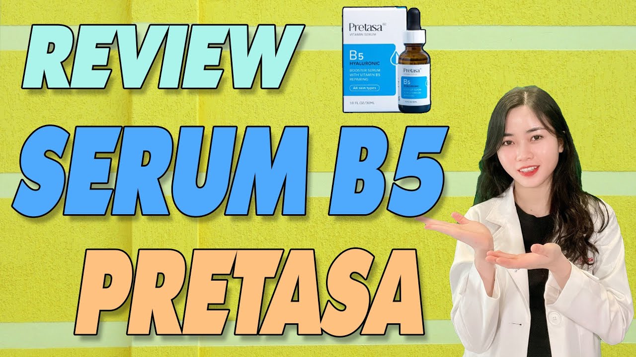 Reivew Serum B5 Pretasa từ trải nghiệm sử dụng từ chuyên gia