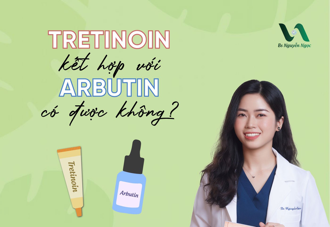 Tretinoin kết hợp với Arbutin có được không?