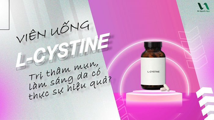 Viên uống l-cystine trị mụn và làm trắng da hiệu quả
